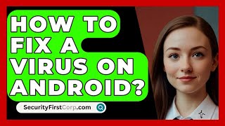 How To Fix A Virus On Android  SecurityFirstCorpcom [upl. by Eetnwahs]