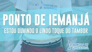 Ponto de Iemanjá  Estou ouvindo o lindo toque do tambor [upl. by Yekcaj573]