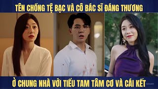 Ông chồng tệ bạc và cô bác sỹ đáng thương chỉ vì tiểu tam mà điêu đứng [upl. by Berget]