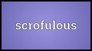 Scrofulous Meaning [upl. by Anaejer]