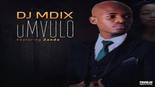 DJ Mdix feat Zanda  uMvulo [upl. by Ytissahc]