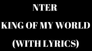 Nter  King Of My World With Lyrics HD [upl. by Marcello]