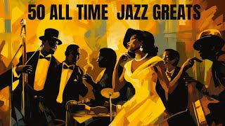 50 All Time Jazz Greats Jazz Smooth Jazz [upl. by Nonnel]