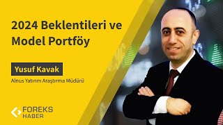 Yusuf Kavak  2024 Beklentileri ve Model Portföy [upl. by Yalc]