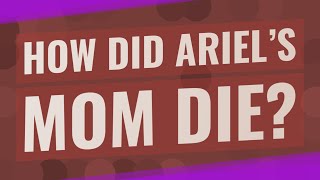 How did Ariel’s mom die [upl. by Anastatius]