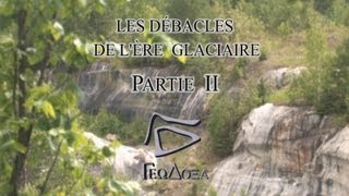 Les débâcles de lère glaciaire  Partie II 1de 2 [upl. by Benedick264]