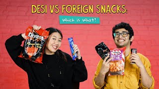 Desi Vs Foreign Snacks Which Is What  Ok Tested [upl. by Body908]