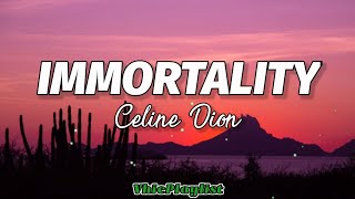 Immortality  Celine Dion Lyrics🎶 [upl. by Onirefez]