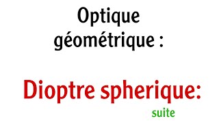 optique géométrique  dioptre sphérique suite [upl. by Nnayr]