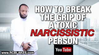 HOW TO BREAK THE GRIP OF A TOXIC AND NARCISSISTIC PERSON by RC BLAKES JR [upl. by Odnalra]