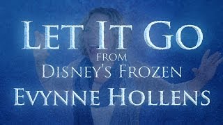 Let it Go from Disneys FROZEN  Evynne Hollens [upl. by Garate]