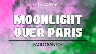 Paolo Santos  Moonlight Over Paris Official Lyric Video [upl. by Fae283]