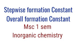 stepwise and Overall formation constant MSc 1 sem  Inorganic chemistry  full notes [upl. by Gintz]