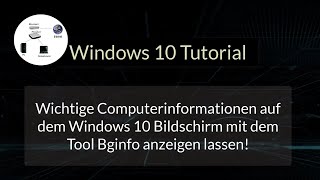 Wichtige Computerinformationen auf dem Windows 10 Bildschirm mit dem Tool Bginfo anzeigen lassen [upl. by Sink398]