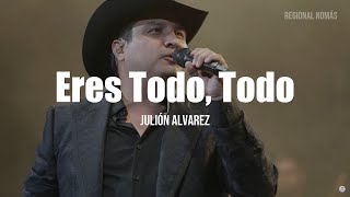 Julion Álvarez  Eres Todo Todo LetraLyrics [upl. by Mungovan]