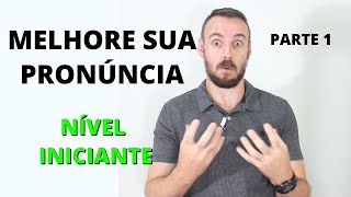 DICAS DE PRONÚNCIA PARA INICIANTES  MELHORE SUA PRONÚNCIA E SOTAQUE NO INGLÊS AGORA Parte 1 [upl. by Opportina]