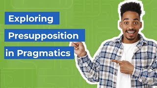 Exploring Presupposition in Pragmatics  Semantic Presupposition  Pragmatic Presupposition [upl. by Hellene]