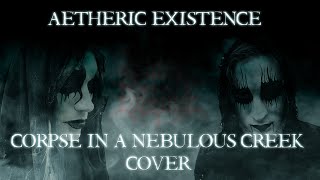 Aetheric Existence  Corpse In A Nebulous Creek Carach Angren Cover [upl. by Oznol]