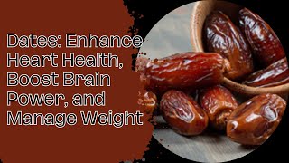 Dates Enhance Heart Health Boost Brain Power and Manage Weight [upl. by Ty]