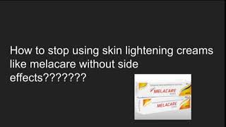 How to stop using skin lightening creams like melacare melalite skinlite melaglow etc [upl. by Atenahs139]