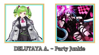 데루타야  Party Junkie DELUTAYA Δ  Party Junkie [upl. by Novia]