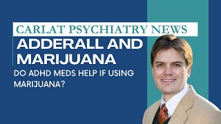 Adderall and Marijuana Does ADHD Treatment Fail with Marijuana  Carlat Psychiatry News [upl. by Eleanora]