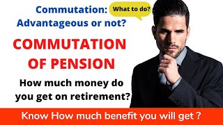 COMMUTATION OF PENSION CALCULATION COMMUTATION OF PENSION GOOD OR BAD RULES HOW MUCH DO YOU GET [upl. by Benoit]