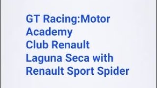 GT RacingMotor Academy  Club Renault  Laguna Seca with Renault Sport Spider [upl. by Akcinat199]