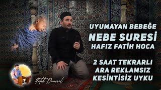 Uyumayan Bebeğe Nebe Suresi Hafız Fatih Hoca 2 Saat Huzur [upl. by Icnarf632]