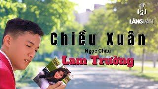 Chiều Xuân Ngọc Châu  Lam Trường  Nhạc Xuân Sôi Động  Official Làng Văn Music [upl. by Nicolas]