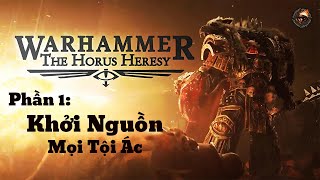 Horus Heresy Phần 1 Khởi Nguồn Của Mọi Tội Ác  Warhammer 40K [upl. by Peursem653]