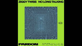 ZIGGY TWISS  NO LONG TALKING PARDON Ams FREEDOWNLOAD [upl. by Munmro]