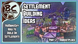 No Mans Sky  How To Build On Settlements  Part 2  Building A Market Square [upl. by Pathe]