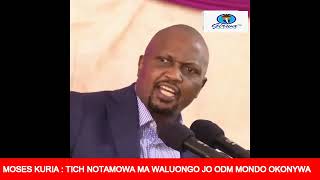 MOSES KURIA TICH NOTAMOWA MA WALUONGO JO ODM MONDO OKONYWA [upl. by Jonis504]