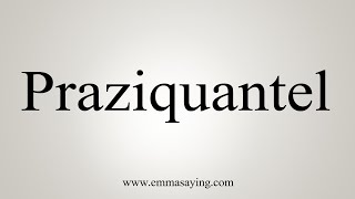 How To Say Praziquantel [upl. by Lawson]