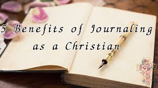 5 Benefits of Journaling as a Christian [upl. by Maer672]