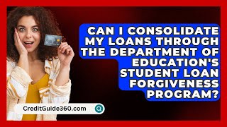 Can I Consolidate My Loans Through the Department of Educations Student Loan Forgiveness Program [upl. by Wandy155]