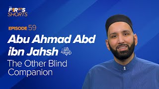 Abu Ahmad Abd Ibn Jahsh ra The Other Blind Companion  The Firsts  Dr Omar Suleiman [upl. by Weld]