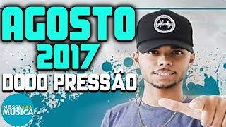 Dodo Pressão  Agosto 2017  Músicas Novas  Repertório Novo  Pra Paredão [upl. by Anovahs]