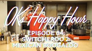 OKs Happy Hour Ep64 Switcheroo 2 Mexican Boogaloo [upl. by Millan34]