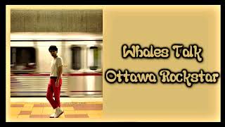 Whales Talk  Ottawa Rockstar Lyrics on screen [upl. by Boccaj]