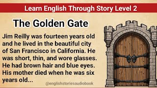 Learn English Through Story Level 2  Graded Reader Level 2  English Story The Golden Gate [upl. by Afatsum]