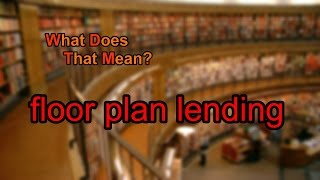 What does floor plan lending mean [upl. by Inimak810]