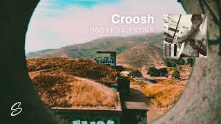 Croosh  Dog feat Valentina [upl. by Anyg816]