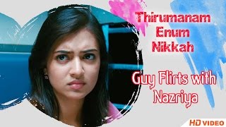 Thirumanam Ennum Nikkah Tamil Movie  Guy Flirts with Nazriya [upl. by Aisayn]