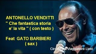 ANTONELLO VENDITTI  CHE FANTASTICA STORIA E LA VITA con testo  Feat GATO BARBIERI  sax [upl. by Killigrew]