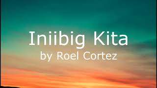 Iniibig Kita  Roel Cortez Lyrics Video [upl. by Ralyat]