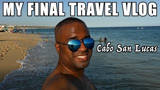 Cabo San Lucas  My Final Travel Vlog [upl. by Schwenk]