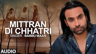 quotMitran Di Chatriquot Full Audio Song  Babbu Maan  Pyaas  Hit Punjabi Song [upl. by Arag]