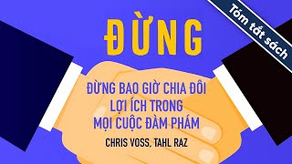 Tóm Tắt Sách Đừng Bao Giờ Chia Đôi Lợi Ích Trong Mọi Cuộc Đàm Phán [upl. by Gilmer281]